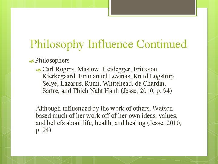 Philosophy Influence Continued Philosophers Carl Rogers, Maslow, Heidegger, Erickson, Kierkegaard, Emmanuel Levinas, Knud Logstrup, Philosophy Influence Continued Philosophers Carl Rogers, Maslow, Heidegger, Erickson, Kierkegaard, Emmanuel Levinas, Knud Logstrup,