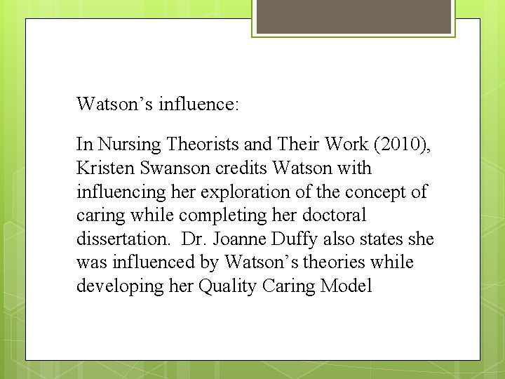Watson’s influence: In Nursing Theorists and Their Work (2010), Kristen Swanson credits Watson with Watson’s influence: In Nursing Theorists and Their Work (2010), Kristen Swanson credits Watson with