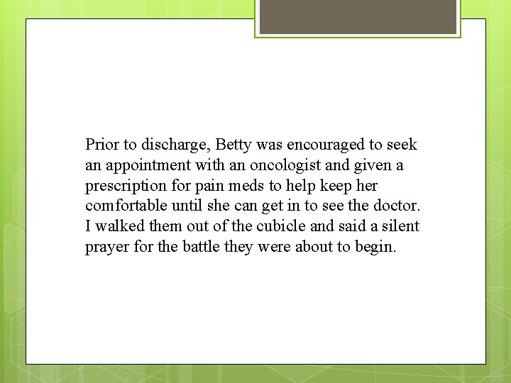 Prior to discharge, Betty was encouraged to seek an appointment with an oncologist and Prior to discharge, Betty was encouraged to seek an appointment with an oncologist and