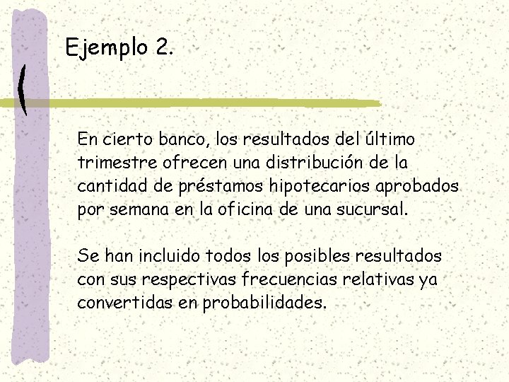 Ejemplo 2. En cierto banco, los resultados del último trimestre ofrecen una distribución de