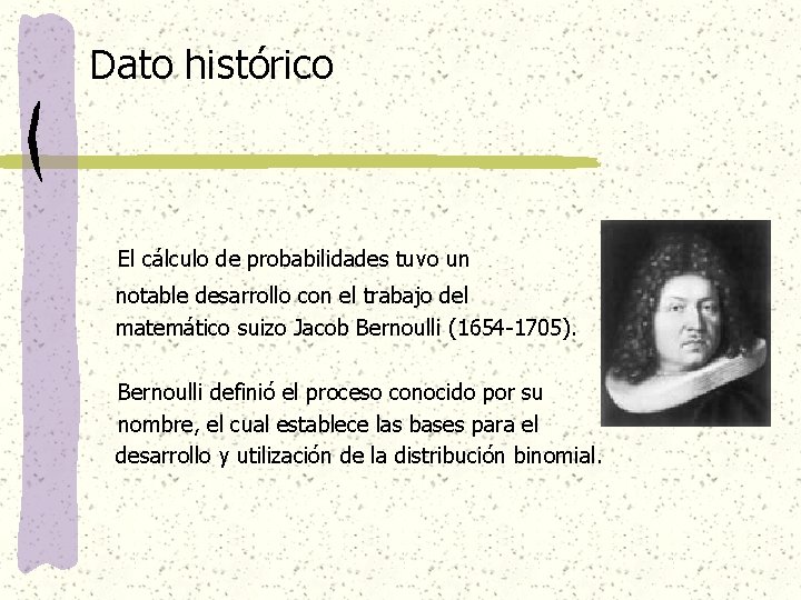 Dato histórico El cálculo de probabilidades tuvo un notable desarrollo con el trabajo del