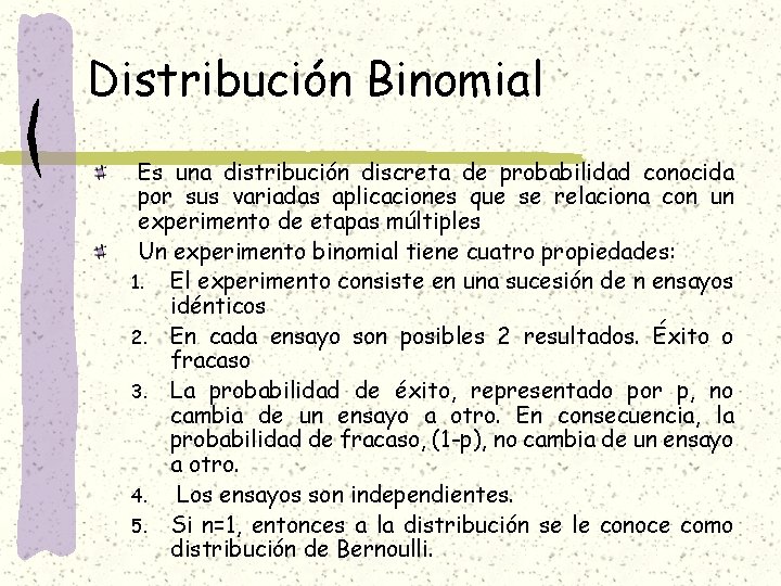 Distribución Binomial Es una distribución discreta de probabilidad conocida por sus variadas aplicaciones que