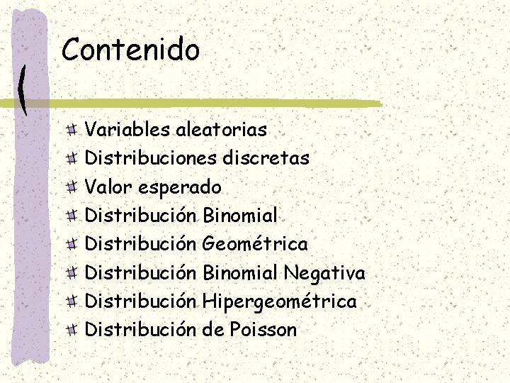 Contenido Variables aleatorias Distribuciones discretas Valor esperado Distribución Binomial Distribución Geométrica Distribución Binomial Negativa