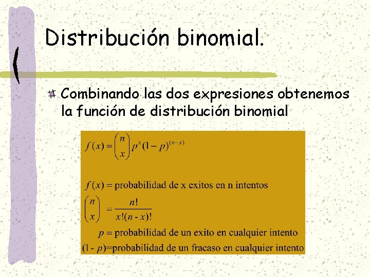 Distribución binomial. Combinando las dos expresiones obtenemos la función de distribución binomial 