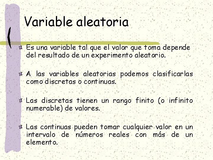 Variable aleatoria Es una variable tal que el valor que toma depende del resultado