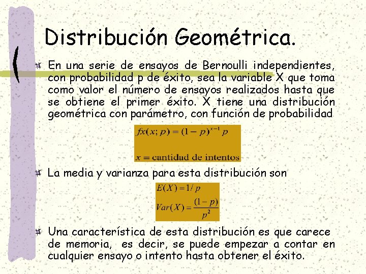 Distribución Geométrica. En una serie de ensayos de Bernoulli independientes, con probabilidad p de