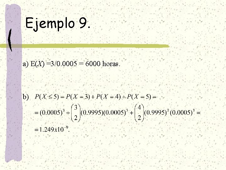Ejemplo 9. a) E(X) =3/0. 0005 = 6000 horas. b) 