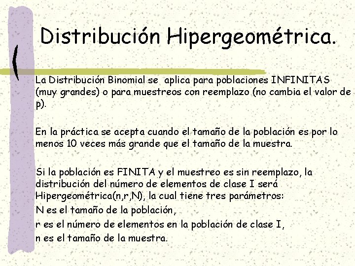 Distribución Hipergeométrica. La Distribución Binomial se aplica para poblaciones INFINITAS (muy grandes) o para