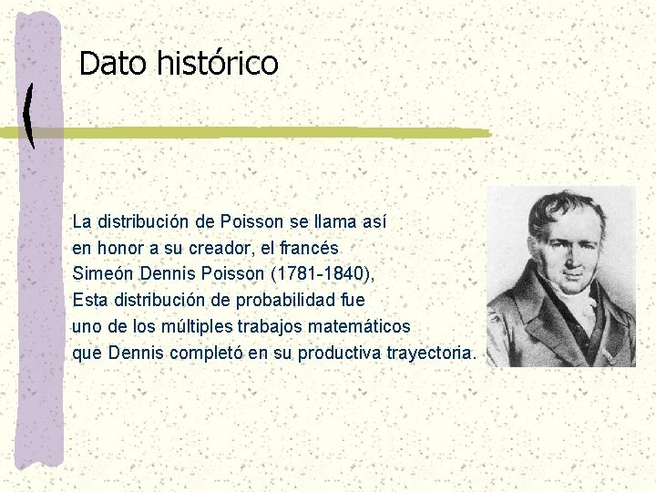 Dato histórico La distribución de Poisson se llama así en honor a su creador,