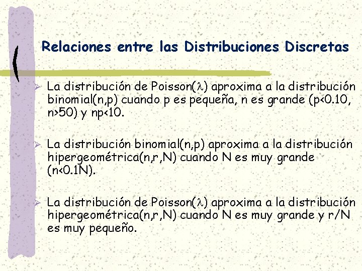 Relaciones entre las Distribuciones Discretas Ø La distribución de Poisson( ) aproxima a la