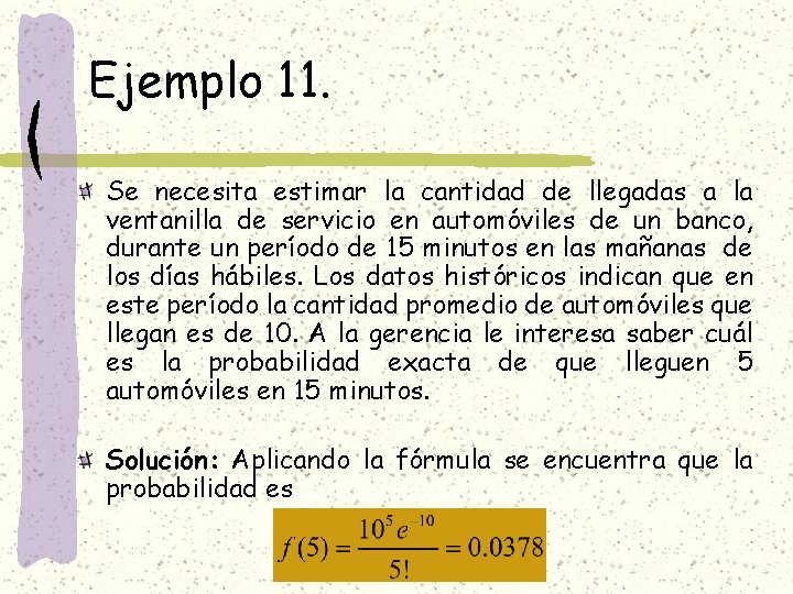 Ejemplo 11. Se necesita estimar la cantidad de llegadas a la ventanilla de servicio