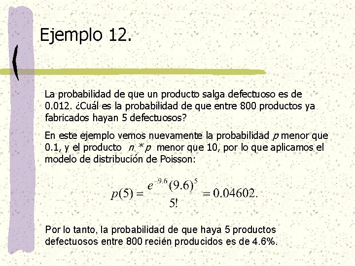 Ejemplo 12. La probabilidad de que un producto salga defectuoso es de 0. 012.
