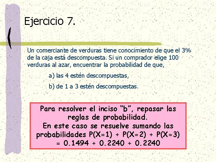 Ejercicio 7. Un comerciante de verduras tiene conocimiento de que el 3% de la