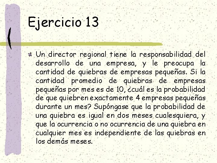 Ejercicio 13 Un director regional tiene la responsabilidad del desarrollo de una empresa, y