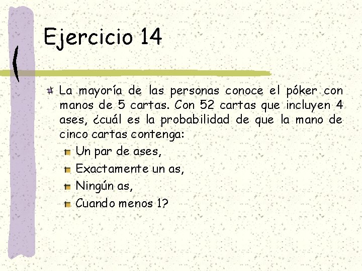 Ejercicio 14 La mayoría de las personas conoce el póker con manos de 5