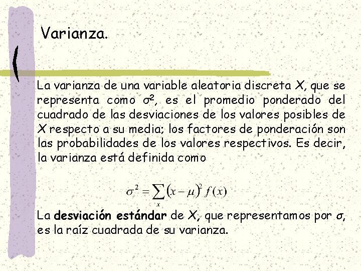 Varianza. La varianza de una variable aleatoria discreta X, que se representa como σ2,