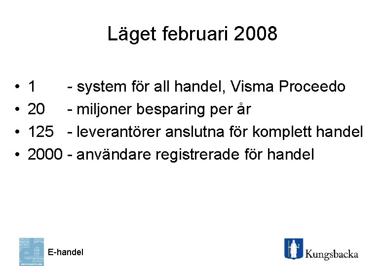 Läget februari 2008 • • 1 - system för all handel, Visma Proceedo 20