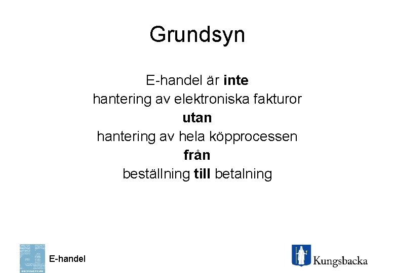 Grundsyn E-handel är inte hantering av elektroniska fakturor utan hantering av hela köpprocessen från