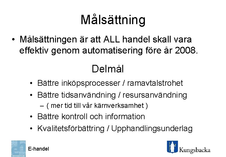 Målsättning • Målsättningen är att ALL handel skall vara effektiv genom automatisering före år