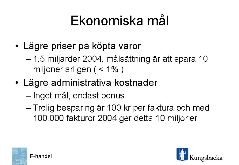 Ekonomiska mål • Lägre priser på köpta varor – 1. 5 miljarder 2004, målsättning