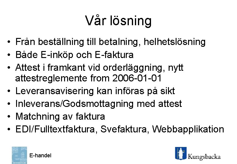 Vår lösning • Från beställning till betalning, helhetslösning • Både E-inköp och E-faktura •