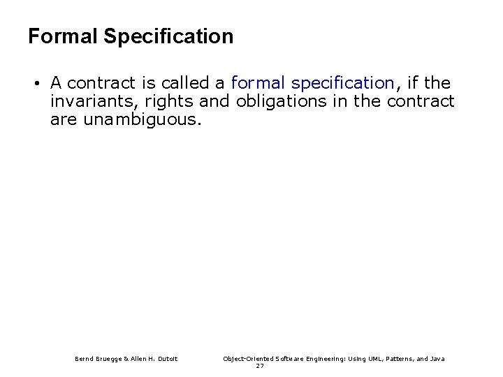 Formal Specification • A contract is called a formal specification, if the invariants, rights