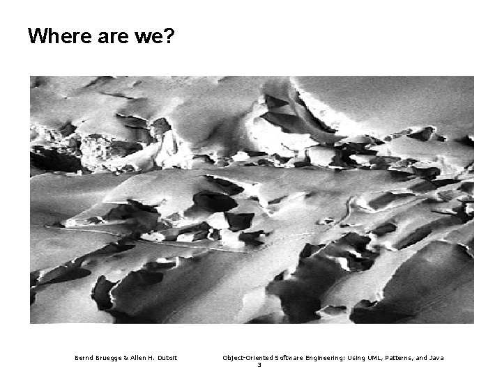 Where are we? Bernd Bruegge & Allen H. Dutoit Object-Oriented Software Engineering: Using UML,