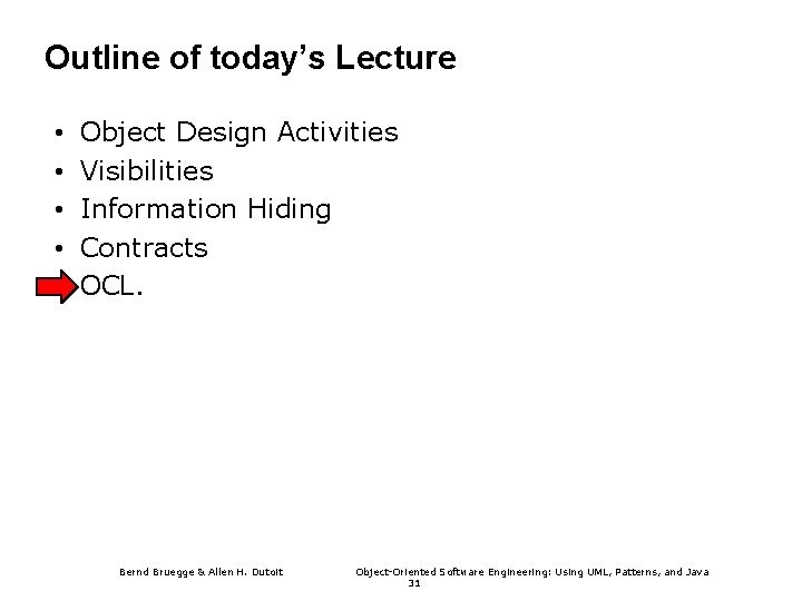 Outline of today’s Lecture • • • Object Design Activities Visibilities Information Hiding Contracts
