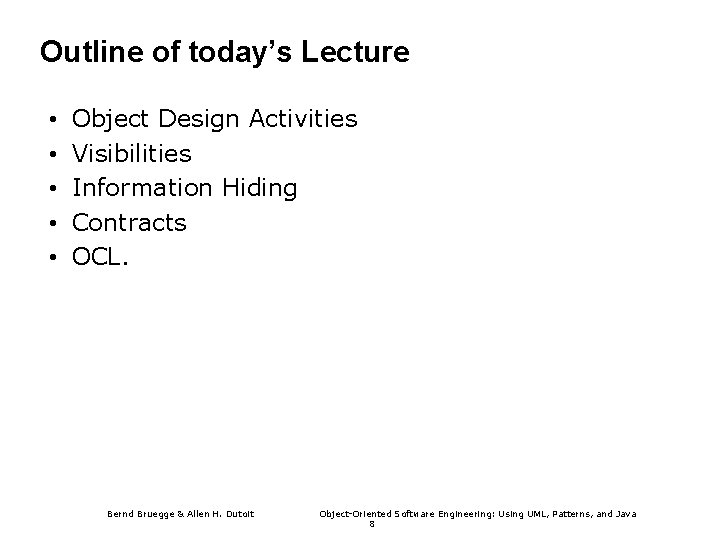 Outline of today’s Lecture • • • Object Design Activities Visibilities Information Hiding Contracts