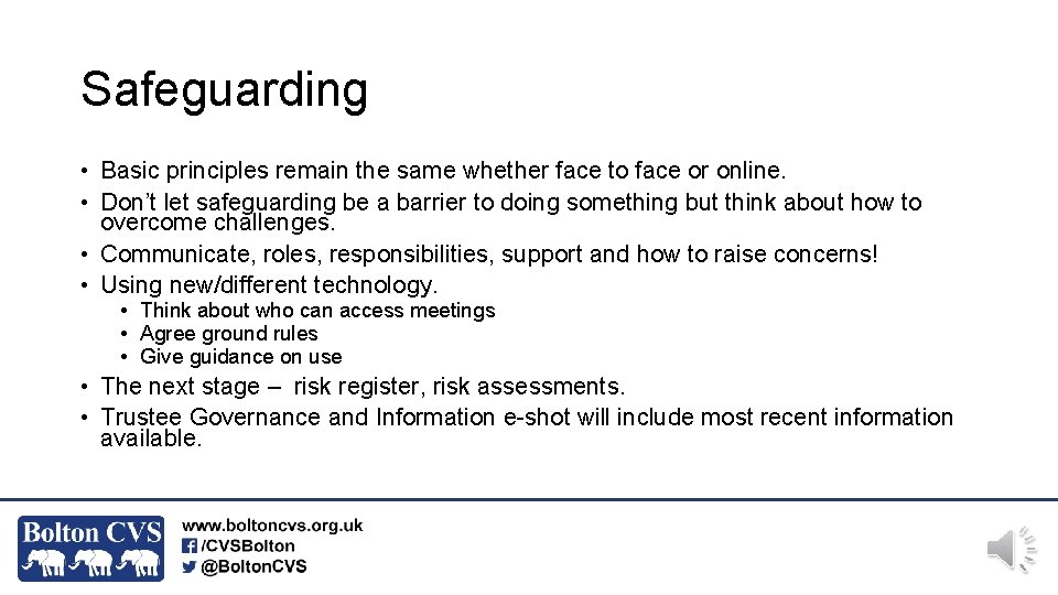 Safeguarding • Basic principles remain the same whether face to face or online. •