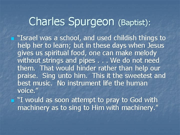 Charles Spurgeon (Baptist): n n “Israel was a school, and used childish things to