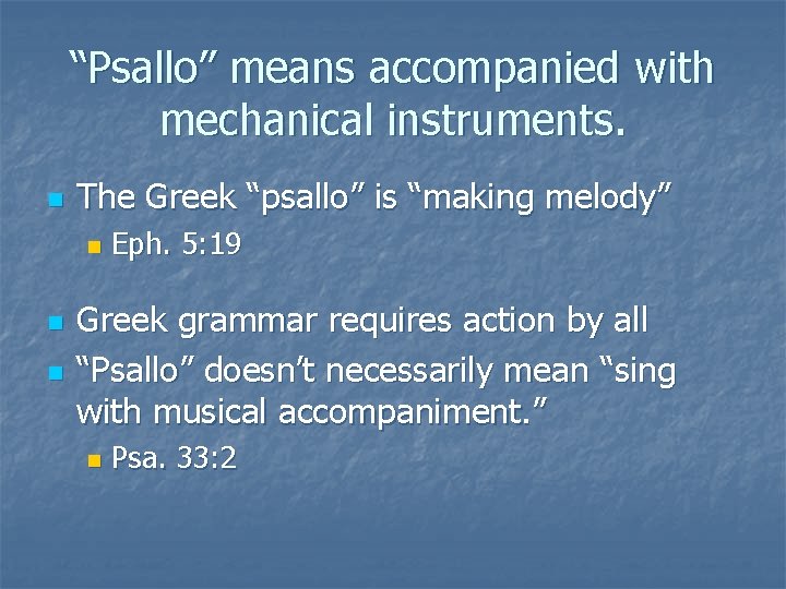 “Psallo” means accompanied with mechanical instruments. n The Greek “psallo” is “making melody” n