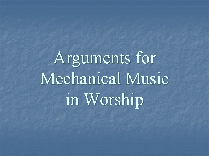 Arguments for Mechanical Music in Worship 