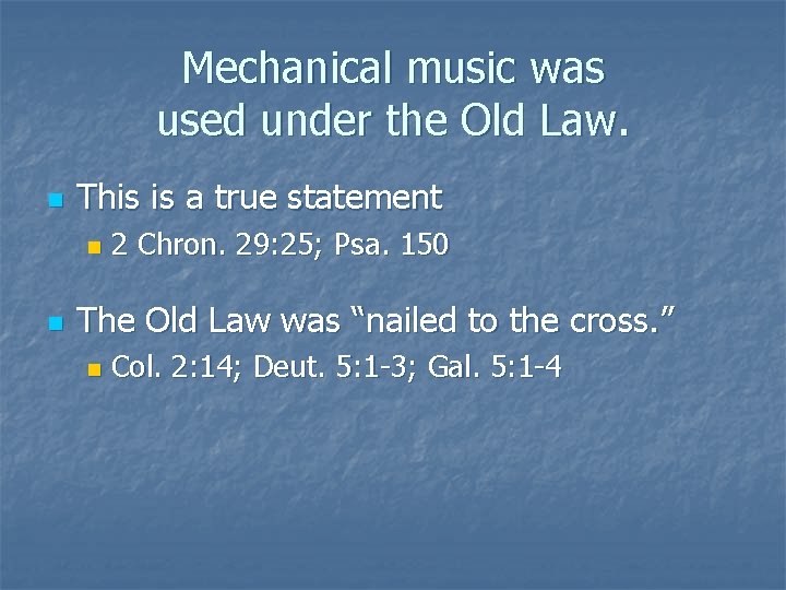 Mechanical music was used under the Old Law. n This is a true statement