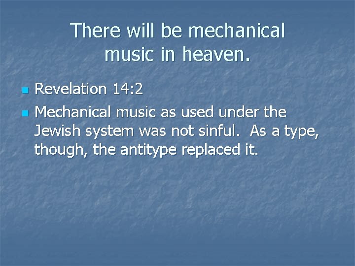 There will be mechanical music in heaven. n n Revelation 14: 2 Mechanical music