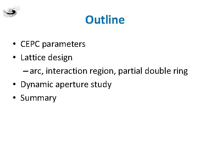 Outline • CEPC parameters • Lattice design – arc, interaction region, partial double ring