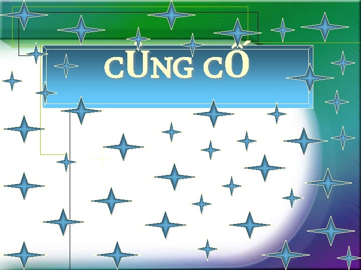 CỦNG CỐ 