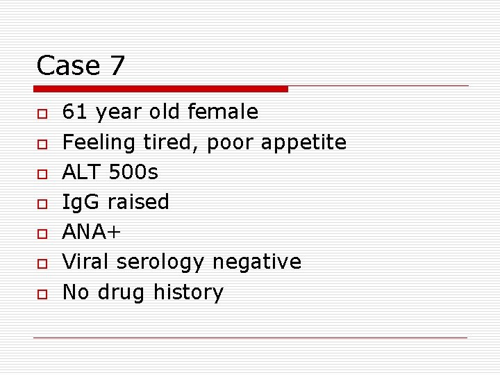 Case 7 o o o o 61 year old female Feeling tired, poor appetite