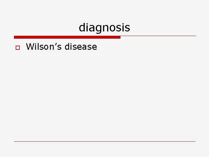 diagnosis o Wilson’s disease 