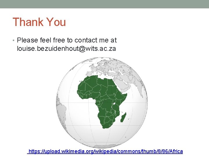 Thank You • Please feel free to contact me at louise. bezuidenhout@wits. ac. za