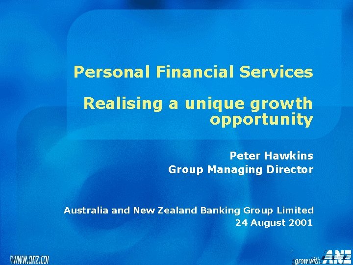 Personal Financial Services Realising a unique growth opportunity Peter Hawkins Group Managing Director Australia