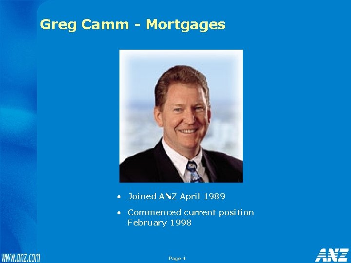 Greg Camm - Mortgages • Joined ANZ April 1989 • Commenced current position February