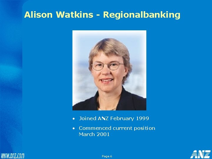 Alison Watkins - Regionalbanking • Joined ANZ February 1999 • Commenced current position March
