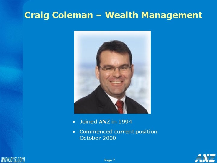 Craig Coleman – Wealth Management • Joined ANZ in 1994 • Commenced current position