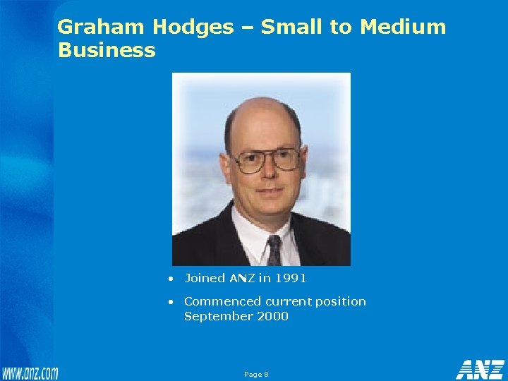 Graham Hodges – Small to Medium Business • Joined ANZ in 1991 • Commenced