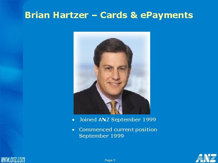 Brian Hartzer – Cards & e. Payments • Joined ANZ September 1999 • Commenced