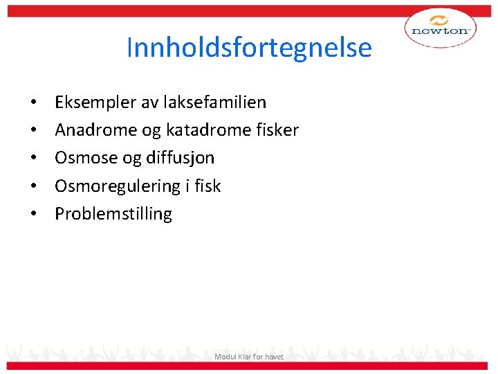 Innholdsfortegnelse • • • Eksempler av laksefamilien Anadrome og katadrome fisker Osmose og diffusjon