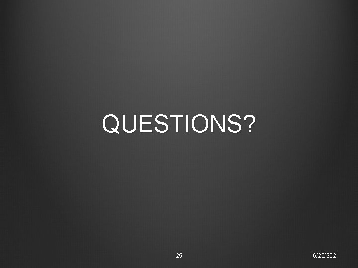 QUESTIONS? 25 6/20/2021 