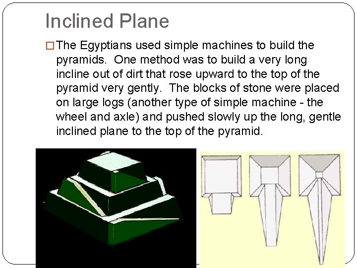 Inclined Plane � The Egyptians used simple machines to build the pyramids. One method