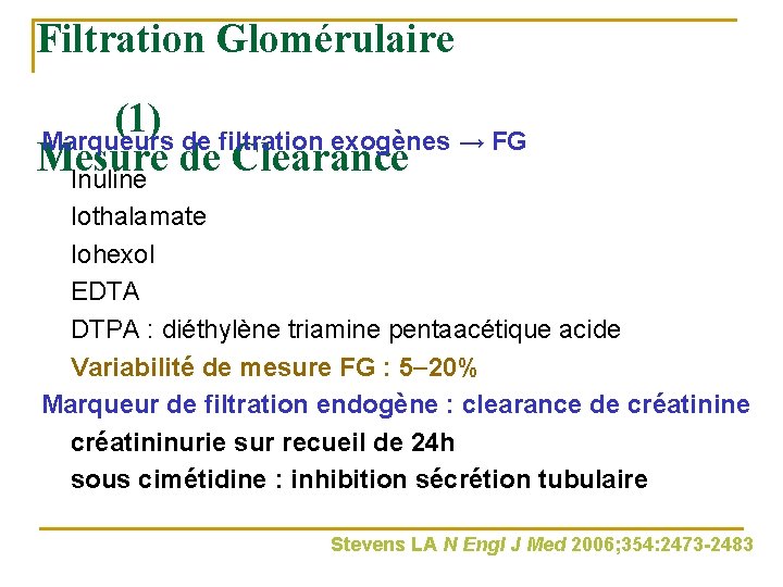 Filtration Glomérulaire (1) Marqueurs de filtration exogènes → FG Mesure de Clearance Inuline Iothalamate